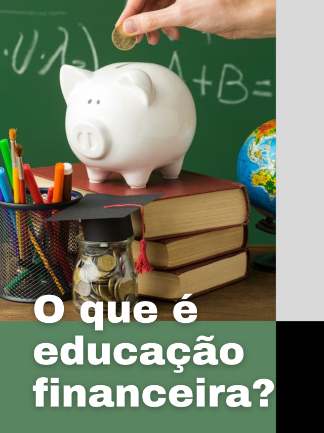Educação financeira – Epi 1 – O que é Educação financeira?