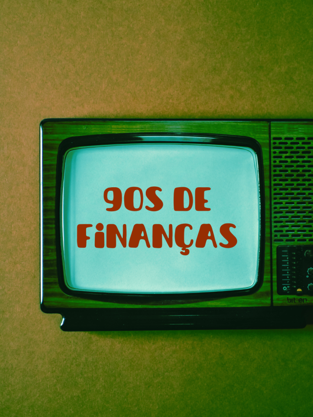 Educação financeira – Epi 3 – 90s de finanças